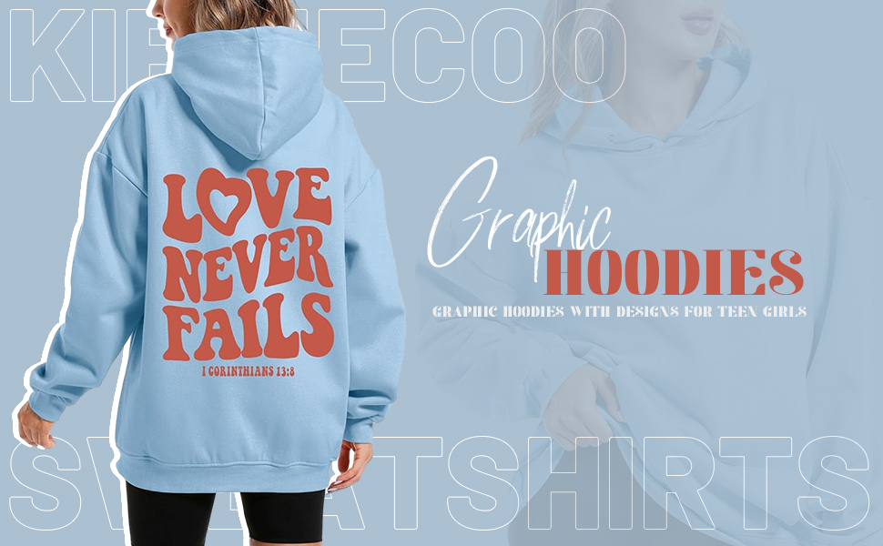 graphic hoodies， love never fails hoodie ，hoodies for teen girls ，hoodies with designs