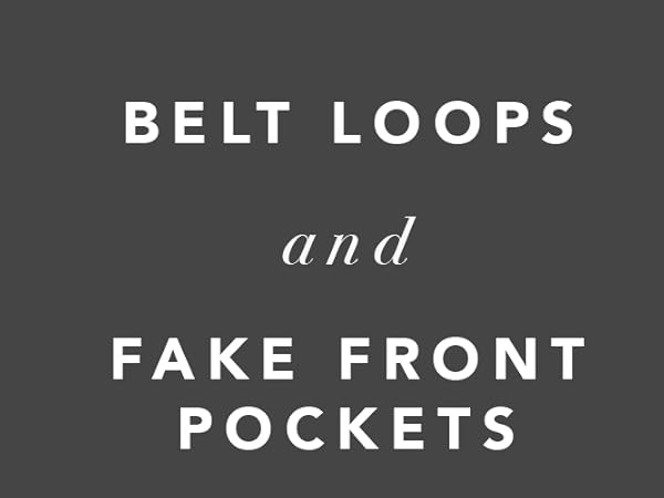 belt loops and fake front pockets