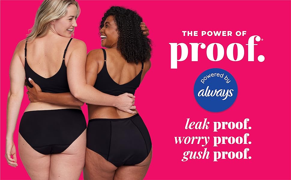 The power of proof. Powered by always. leak proof worry proof gush proof.