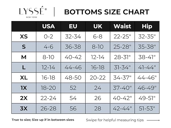 For the best fit make sure to follow our true to size Lyssé bottoms size chart