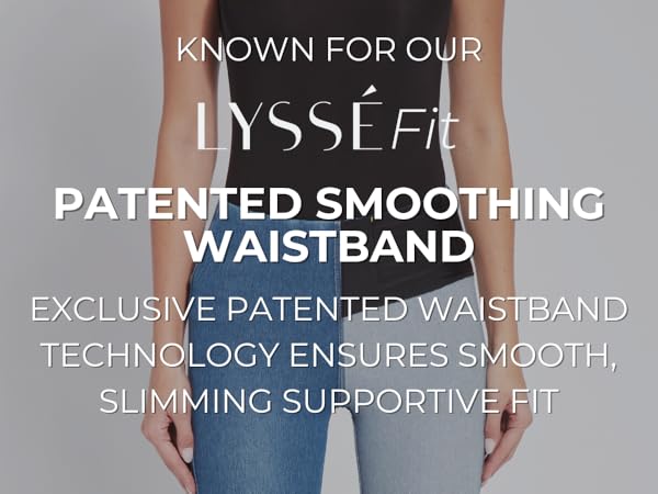 All Lyssé womens leggings are equipped with an extra comfortable patented concealed waistband