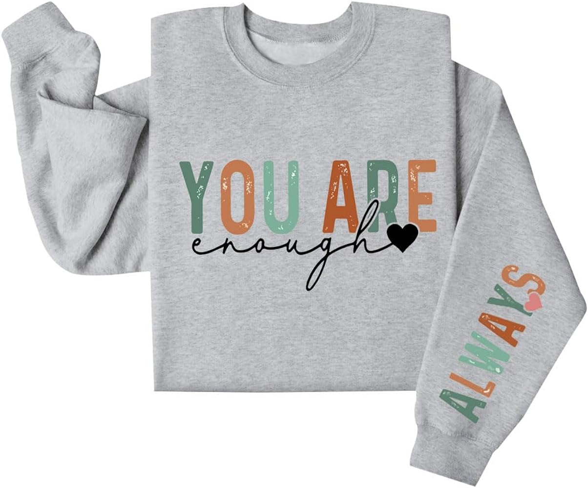 You Are Enough Always Sweatshirt Self Love Sweatshirt Motivational Sleeve Shirt Women Gifts